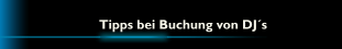 Tipps bei Buchung von DJ´s